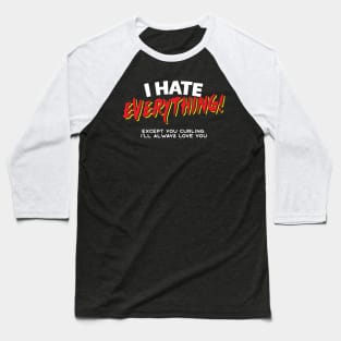 I Hate Everything Except Curling Baseball T-Shirt